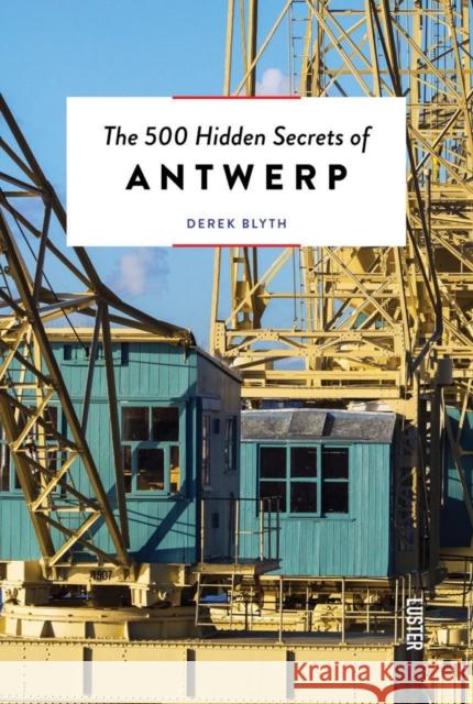 The 500 Hidden Secrets of Antwerp  9789460583025 Luster Publishing