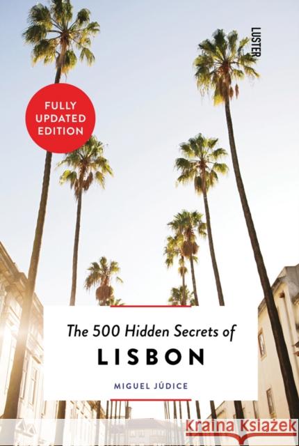 The 500 Hidden Secrets of Lisbon Miguel Judice 9789460583056 Luster Publishing