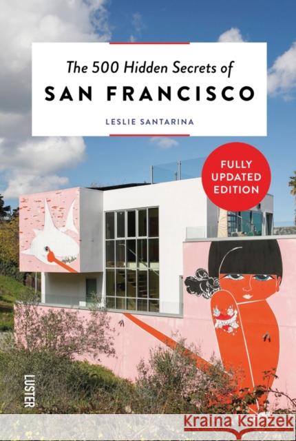 The 500 Hidden Secrets of San Francisco Leslie Santarina 9789460583117 Luster Publishing