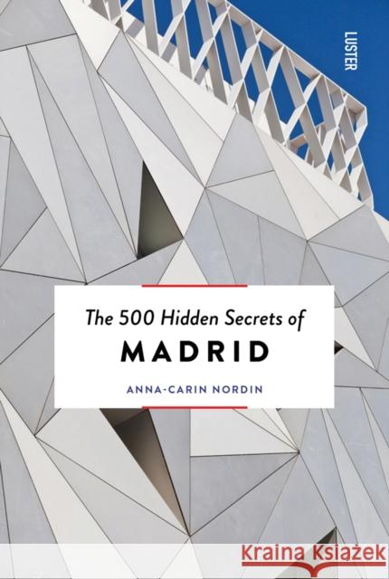 The 500 Hidden Secrets of Madrid Anna-Carin Nordin 9789460583285 Luster Publishing