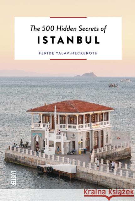 The 500 Hidden Secrets of Istanbul Feride Yalav 9789460583506 Luster Publishing