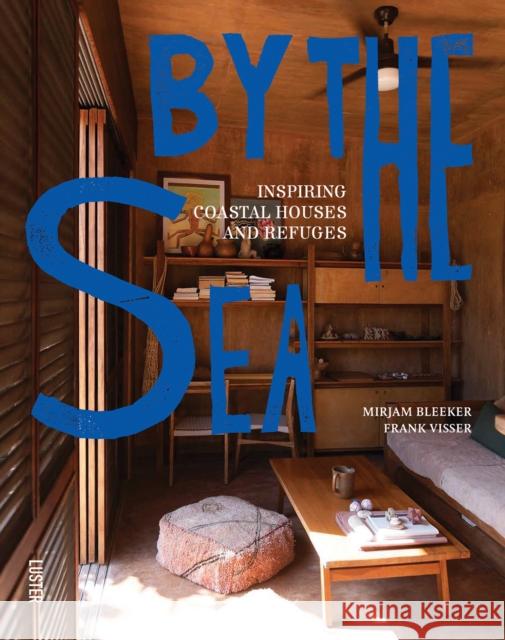 By the Sea: Inspiring Coastal Houses and Refuges Frank Visser 9789460583698