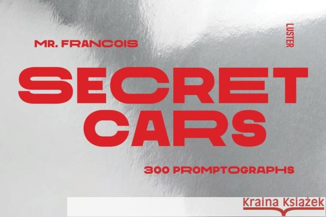 Secret Cars: 300 Promptographs Francois Mercier 9789460583728 Luster Publishing