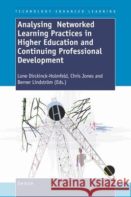 Analysing Networked Learning Practices in Higher Education and Continuing Professional Development Lone Dirckinck-Holmfeld Chris Jones Berner Lindstrm 9789460910050 Sense Publishers
