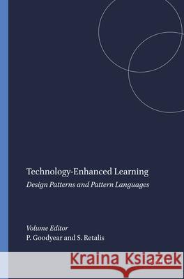 Technology-Enhanced Learning : Design Patterns and Pattern Languages P. Goodyear S. Retalis 9789460910609 Sense Publishers