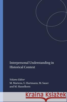 Interpersonal Understanding in Historical Context M. Martens U. Hartmann M. Sauer 9789460910661 Sense Publishers