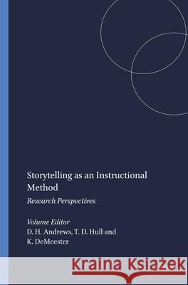 Storytelling as an Instructional Method : Research Perspectives D. H. Andrews T. D. Hull K. Demeester 9789460911330