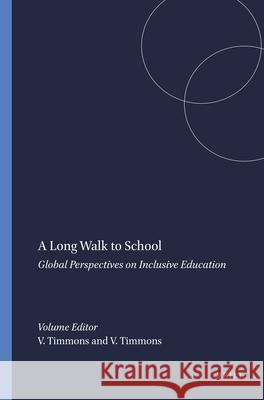 A Long Walk to School : Global Perspectives on Inclusive Education Vianne Timmons Patricia Noonan-Walsh 9789460912115