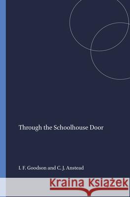 Through the Schoolhouse Door Ivor F. Goodson Christopher J. Anstead 9789460912146 Sense Publishers