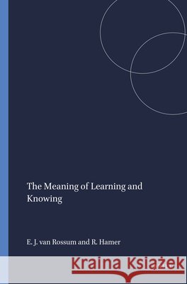 The Meaning of Learning and Knowing Erik Jan Va Rebecca Hamer 9789460912528 Sense Publishers