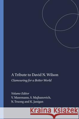 A Tribute to David N. Wilson : Clamouring for a Better World Vandra Masemann Suzanne Majhanovich Nhung Truong 9789460912603 Sense Publishers