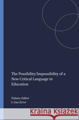 The Possibility/Impossibility of a New Critical Language in Education Ilan Gur-Ze'ev 9789460912719 Sense Publishers