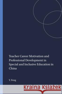 Teacher Career Motivation and Professional Development in Special and Inclusive Education in China Yan Feng 9789460912733 Sense Publishers