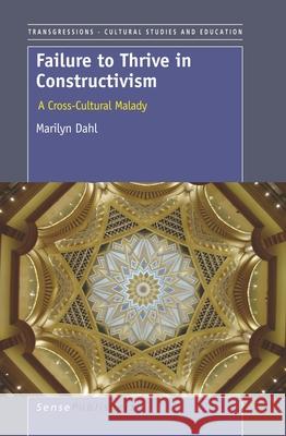 Failure to Thrive in Constructivism : A Cross-Cultural Malady Marilyn Dahl 9789460913129