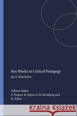 Key Works in Critical Pedagogy : Joe L. Kincheloe Kecia Hayes Shirley R. Steinberg Kenneth Tobin 9789460913952 Sense Publishers