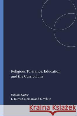 Religious Tolerance, Education and the Curriculum Elizabeth Burn Kevin White 9789460914102