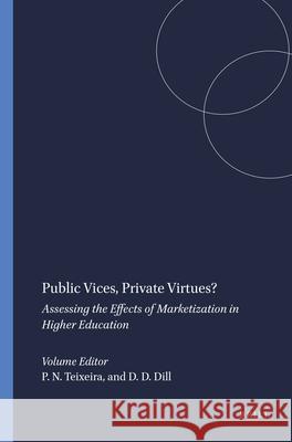 Public Vices, Private Virtues? : Assessing the Effects of Marketization in Higher Education Pedro N. Teixeira David D. Dill 9789460914645