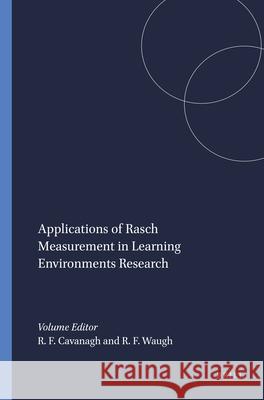 Applications of Rasch Measurement in Learning Environments Research Robert F. Cavanagh Russell F. Waugh 9789460914911