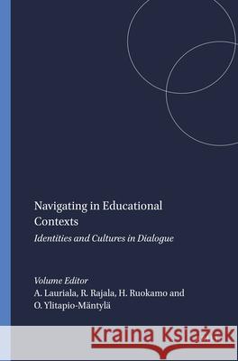 Navigating in Educational Contexts : Identities and Cultures in Dialogue Anneli Lauriala Raimo Rajala Heli Ruokamo 9789460915208