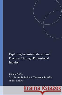 Exploring Inclusive Educational Practices Through Professional Inquiry Gordon L. Porter D. Irdre Smith 9789460915574 Sense Publishers