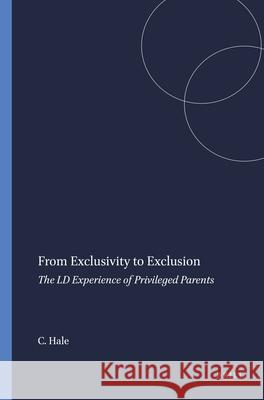 From Exclusivity to Exclusion : The LD Experience of Privileged Parents Chris Hale   9789460915710 Sense Publishers