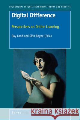 Digital Difference : Perspectives on Online Learning Ray Land Si N. Bayne 9789460915789 Sense Publishers