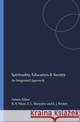 Spirituality, Education & Society : An Integrated Approach Njoki N. Wane Energy L. Manyimo Eric J. Ritskes 9789460916021 Sense Publishers