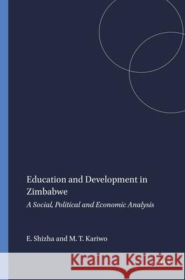 Education and Development in Zimbabwe : A Social, Political and Economic Analysis Edward Shizha Michael T. Kariwo 9789460916045