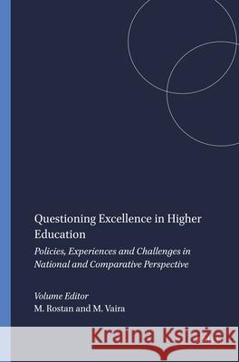 Questioning Excellence in Higher Education : Policies, Experiences and Challenges in National and Comparative Perspective Michele Rostan Massimiliano Vaira 9789460916403