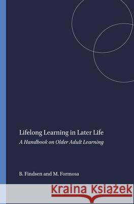 Lifelong Learning in Later Life : A Handbook on Older Adult Learning Brian Findsen Marvin Formosa  9789460916502 Sense Publishers