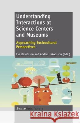 Understanding Interactions at Science Centers and Museums : Approaching Sociocultural Perspectives Eva Davidsson Anders Jakobsson  9789460917233 Sense Publishers