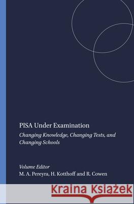 PISA Under Examination : Changing Knowledge, Changing Tests, and Changing Schools Miguel A Pereyra Hans-Georg Kotthoff Robert Cowen 9789460917394