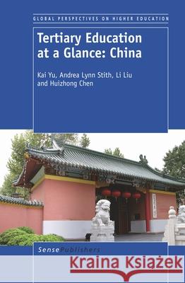 Tertiary Education at a Glance: China Kai Yu Andrea Lynn Stith Li Liu 9789460917455 Sense Publishers