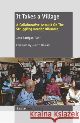 It Takes a Village : A Collaborative Assault On The Struggling Reader Dilemma Jean Rattigan-Rohr 9789460917806 Sense Publishers