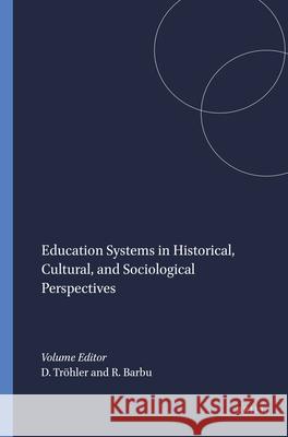 Education Systems in Historical, Cultural, and Sociological Perspectives Daniel Trohler Ragnhild Barbu  9789460918254 Sense Publishers