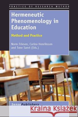 Hermeneutic Phenomenology in Education : Method and Practice Norm Friesen Carina Henriksson Tone Saevi 9789460918339