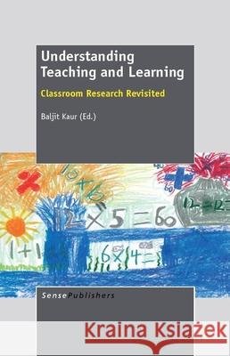 Understanding Teaching and Learning Baljit Kaur 9789460918636 Sense Publishers