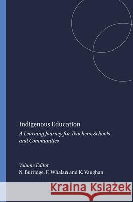 Indigenous Education : A Learning Journey for Teachers, Schools and Communities Nina Burridge Frances Whalan Karen Vaughan 9789460918865 Sense Publishers