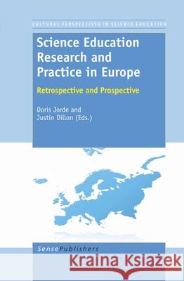 Science Education Research and Practice in Europe : Retrospective and Prospective Doris Jorde Justin Dillon 9789460918988