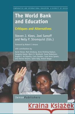 The World Bank and Education : Critiques and Alternatives Steven J. Klees Joel Samoff Nelly P. Stromquist 9789460919022