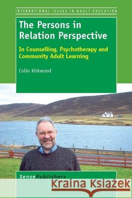 The Persons in Relation Perspective Colin Kirkwood 9789460919077 Sense Publishers