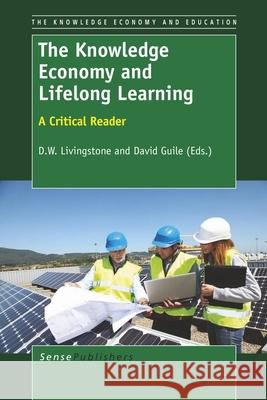 The Knowledge Economy and Lifelong Learning D. W. Livingstone David Guile 9789460919138