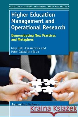 Higher Education Management and Operational Research : Demonstrating New Practices and Metaphors Jon Warwick Peter Galbraith Gary Bell 9789460919749 Sense Publishers