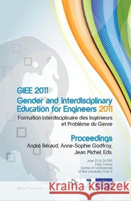 GIEE 2011: Gender and Interdisciplinary Education for Engineers : Formation Interdisciplinaire des Ingenieurs et Probleme du Genre Andr B Anne-Sophie Godfroy Jean Michel 9789460919800