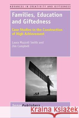 Families, Education and Giftedness : Case Studies in the Construction of High Achievement Laura Mazzol Jim Campbell 9789460919893 Sense Publishers