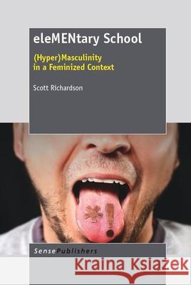 eleMENtary school : (Hyper)Masculinity in a feminized context Scott Richardson 9789460919985