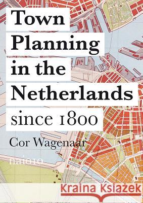 Town Planning in the Netherlands: Since 1800    9789462082410 NAI Publishers