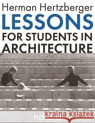 Herman Hertzberger - Lessons for Students in Architecture Herman Hertzberger 9789462083196 Netherlands Architecture Institute (NAi Uitge