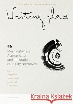 Writingplace Journal for Architecture and Literature 6: Meaningfulness, Appropriation and Integration In/Of City Narratives Novak, Sonja 9789462086531 Nai010 Publishers