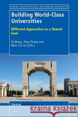 Building World-Class Universities : Different Approaches to a Shared Goal Qi Wang Ying Cheng Nian Cai Liu 9789462090330 Sense Publishers